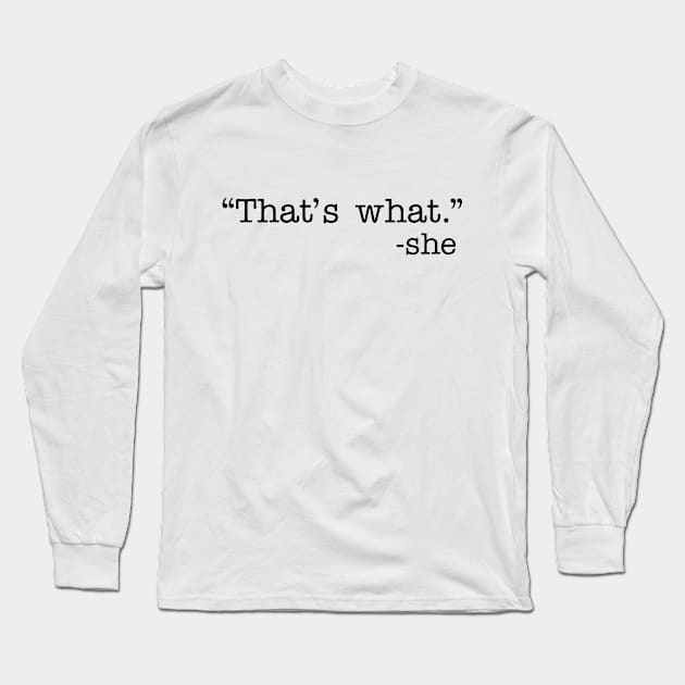 That's What Long Sleeve T-Shirt by CanossaGraphics